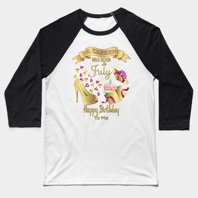 A Queen Was Born In July Happy Birthday To Me Baseball T-Shirt by Designoholic